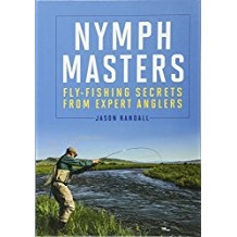 Nymph Masters: Fly Fishing Secrets from Expert Anglers    by Jason Randall