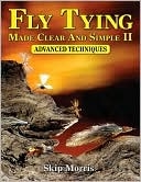 Fly Tying Made Clear and Simple II: Advanced Techniques  (spiral pb)   by  Skip Morris