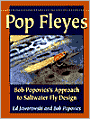 Pop Fleyes: Bob Popovic's Approach to Saltwater Fly Design  by Bob Popovic & Ed Jaworowski
