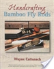 Handcrafting Bamboo Fly Rods  (pb)    by Wayne Cattanach